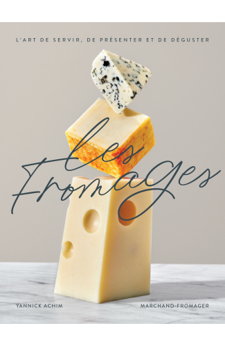 LES FROMAGES...  L'ART DE CHOISIR / Yannick Achim 